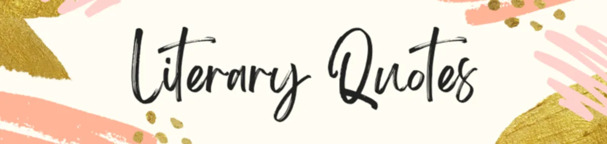  Exploring the Tapestry of Literary Quotes: A Glimpse into Timeless Wisdom