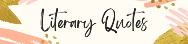  Exploring the Tapestry of Literary Quotes: A Glimpse into Timeless Wisdom