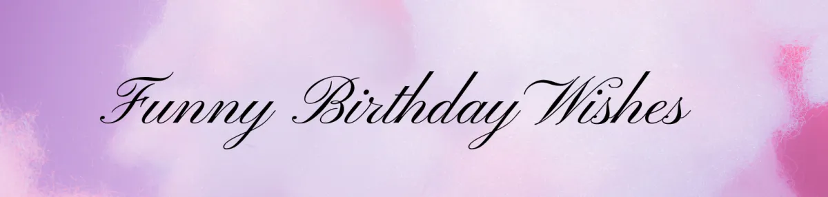 10 Hilariously Funny Birthday Wishes to Brighten Someone's Special Day!
