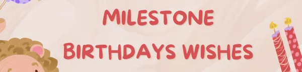Celebrating Milestone Birthdays: Special Messages for Life’s Significant Moments