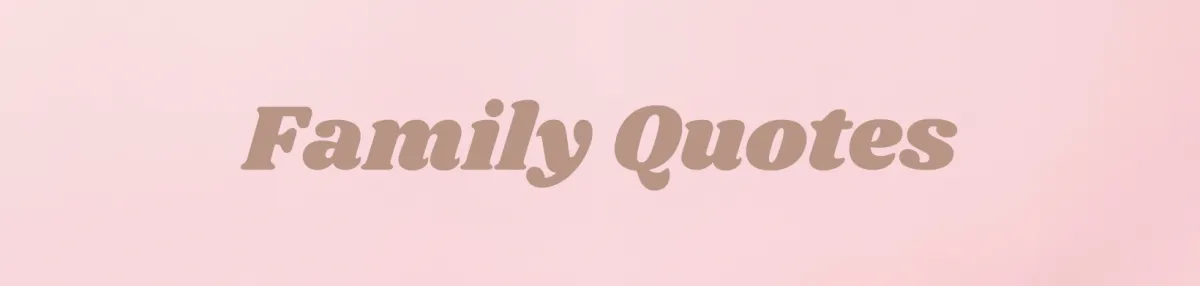 Embracing the Essence of Family: 10 Quotes to Celebrate Its Endless Importance