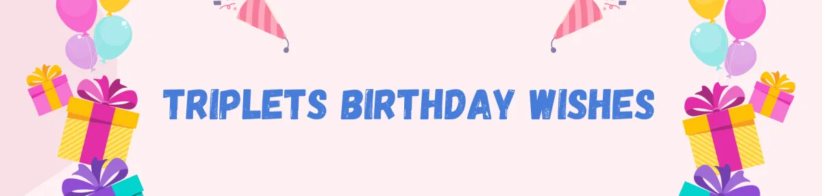 Celebrating Triple the Joy: 10 Heartfelt Birthday Wishes for Triplets