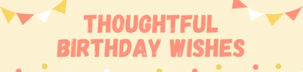 Heartfelt Birthday Wishes Short Thoughtful Messages for Your Loved Ones