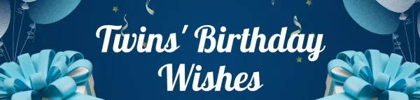 Birthday Wishes for Twins: Celebrating the Unique Bond and Individuality