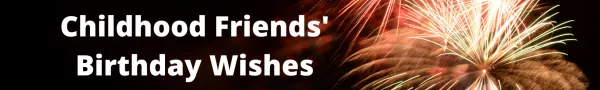 Birthday Wishes for Childhood Friends: Nostalgic Messages to Celebrate Their Special Day