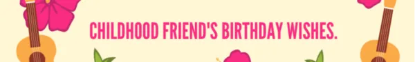 Heartfelt Birthday Wishes for Your Childhood Friends