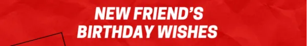 Birthday Wishes for New Friends: Celebrating New Connections