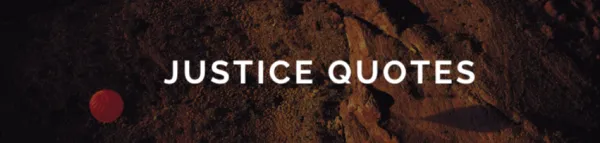 Justice Quotes: Reflecting on the Importance of Justice and Fairness