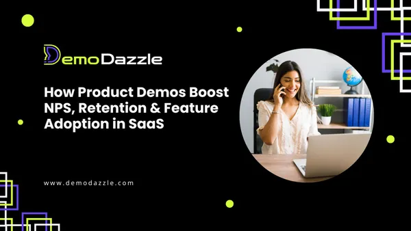 How Product Demos Boost NPS, Retention & Feature Adoption in SaaS