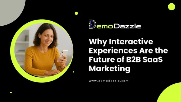 Why Interactive Experiences Are the Future of B2B SaaS Marketing