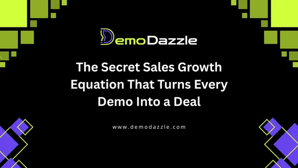 The Secret Sales Growth Equation That Turns Every Demo Into a Deal