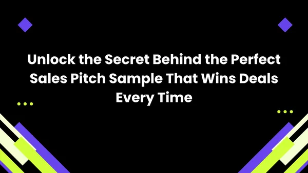 Unlock the Secret Behind the Perfect Sales Pitch Sample That Wins Deals Every Time